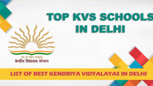List of Top KVS Schools in Delhi 2021, Best Kendriya Vidyalayas in Delhi