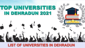 Top Universities in Dehradun 2021, List of Universities in Dehradun