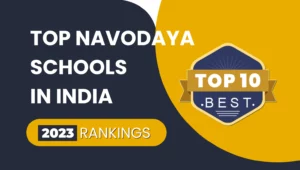 Top Jawahar Navodaya Vidyalayas in India 2023: Latest Ranking List of Top 10 Best NVS Schools in India 2023