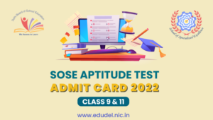 Edudel SoSE Admit Card 2022 Class 9 & 11 (Released): SoSE Aptitude Test Admit Card 2022 (Direct Link) | Exam Dates